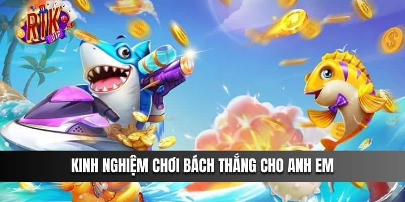 Kinh nghiệm chơi bách thắng cho anh em