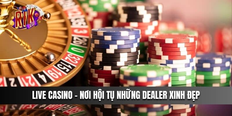 Casino - Nơi hội tụ những Dealer xinh đẹp