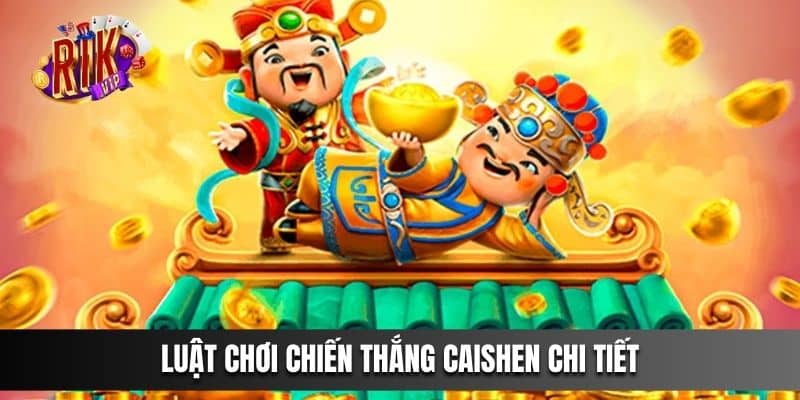 Luật chơi Chiến Thắng Caishen chi tiết