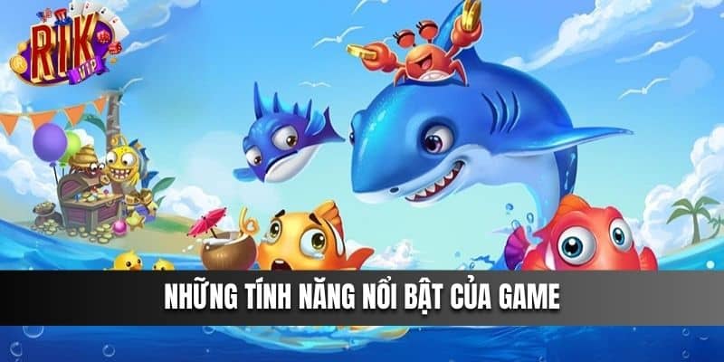 Những tính năng nổi bật của game săn cá 