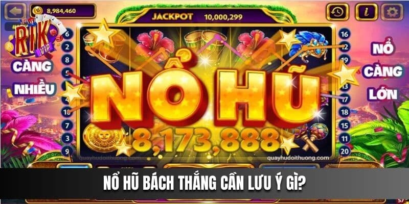 Trong Nổ Hũ Bách Thắng hội viên cần lưu ý gì?