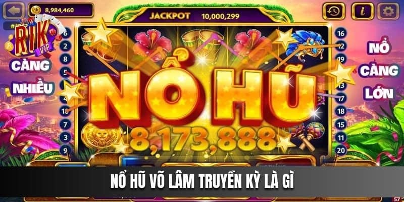 Nổ Hũ Võ Lâm Truyền Kỳ Là Gì?