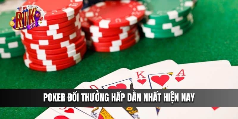 Poker Đổi Thưởng hấp dẫn nhất hiện nay