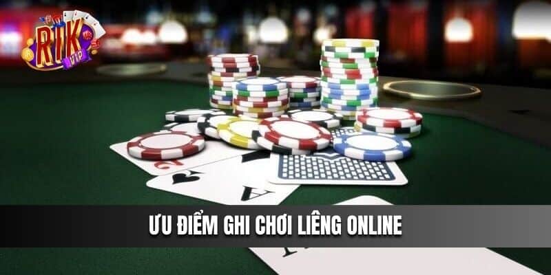 Ưu điểm ghi chơi Liêng online